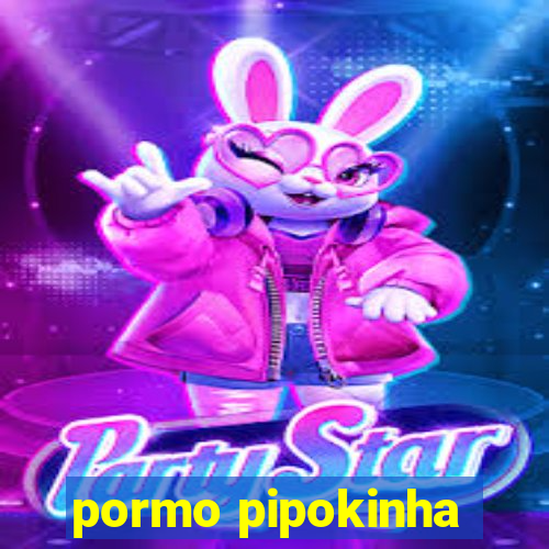 pormo pipokinha